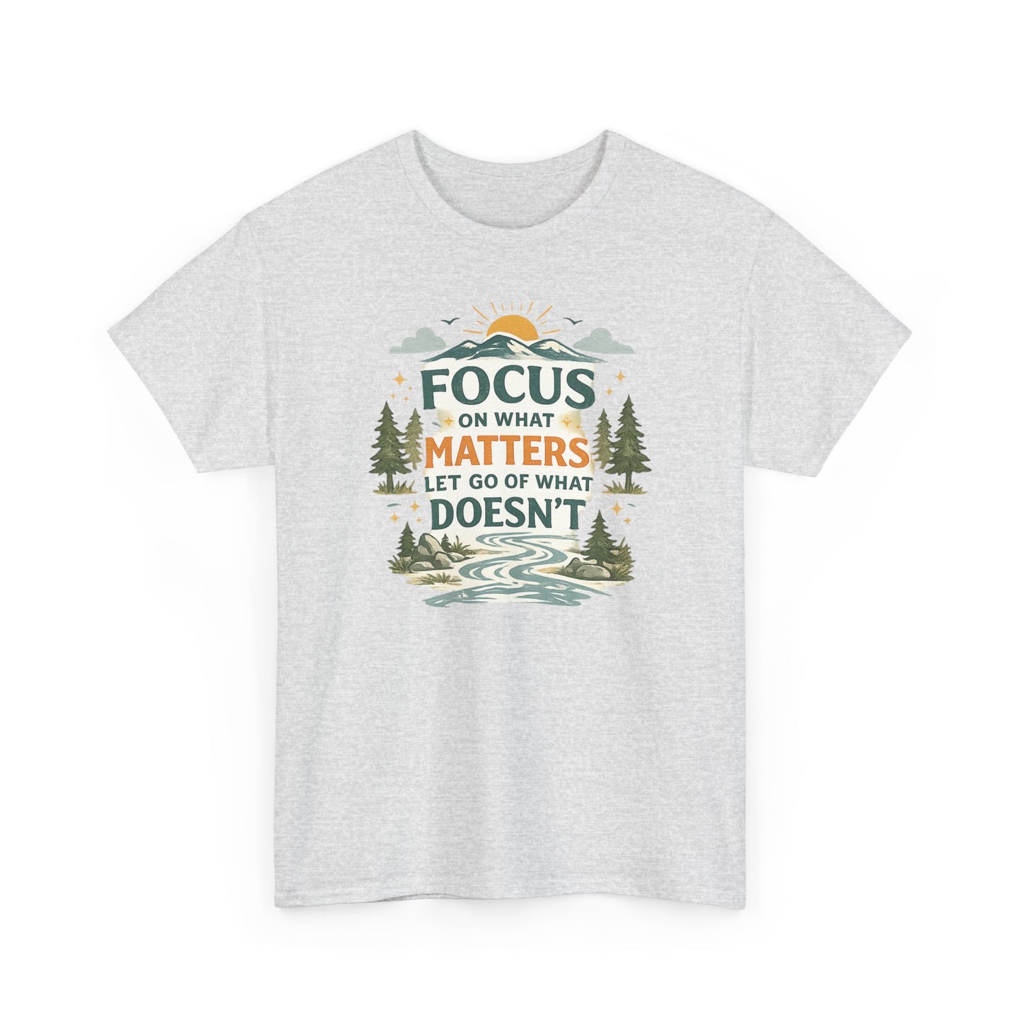 Motivational Nature T-Shirt - "Focus on What Matters, Let Go of What Doesn’t"