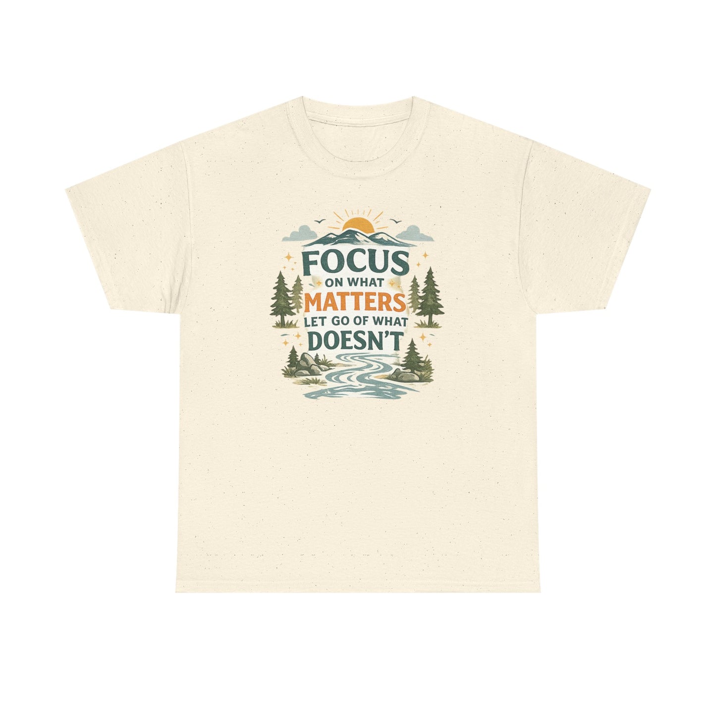 Motivational Nature T-Shirt - "Focus on What Matters, Let Go of What Doesn’t"