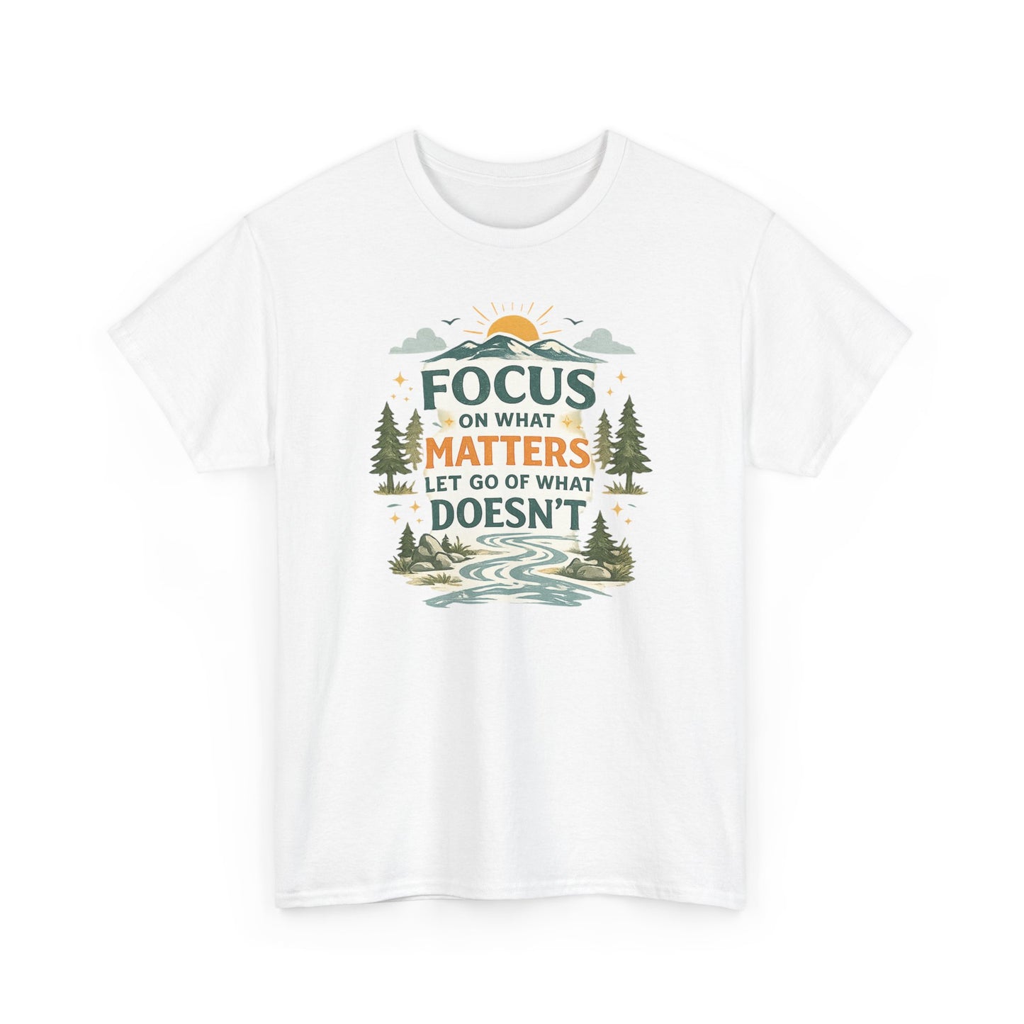 Motivational Nature T-Shirt - "Focus on What Matters, Let Go of What Doesn’t"