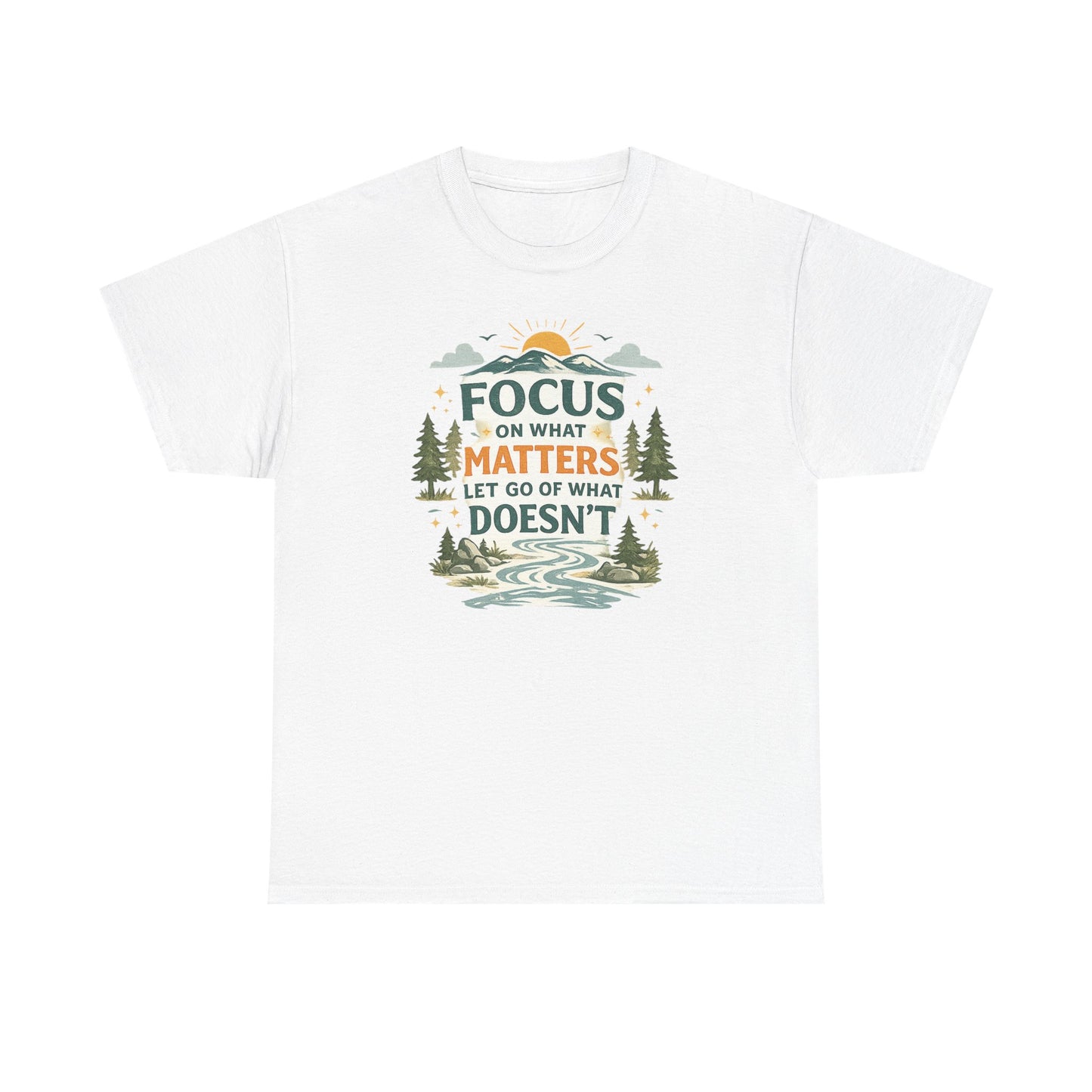 Motivational Nature T-Shirt - "Focus on What Matters, Let Go of What Doesn’t"