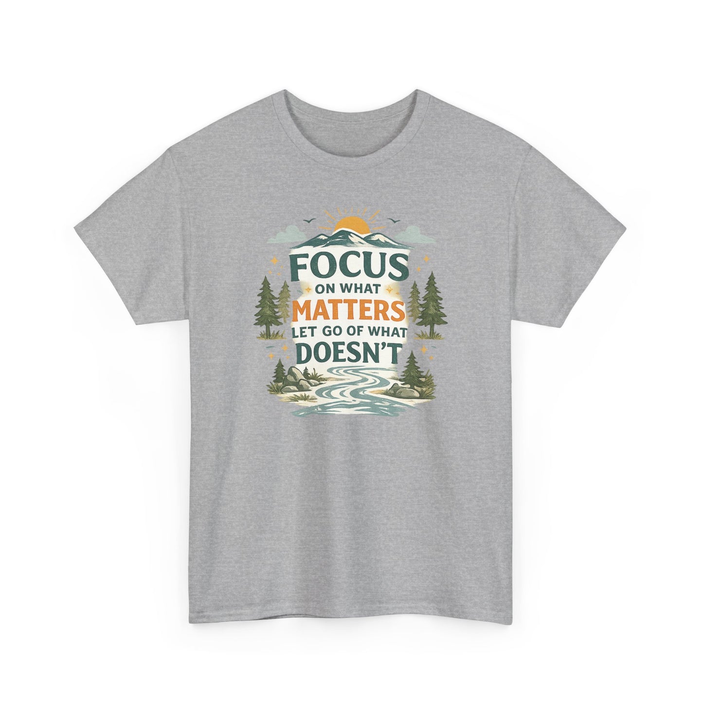 Motivational Nature T-Shirt - "Focus on What Matters, Let Go of What Doesn’t"