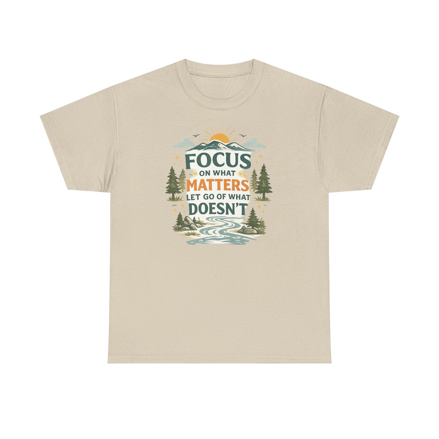 Motivational Nature T-Shirt - "Focus on What Matters, Let Go of What Doesn’t"