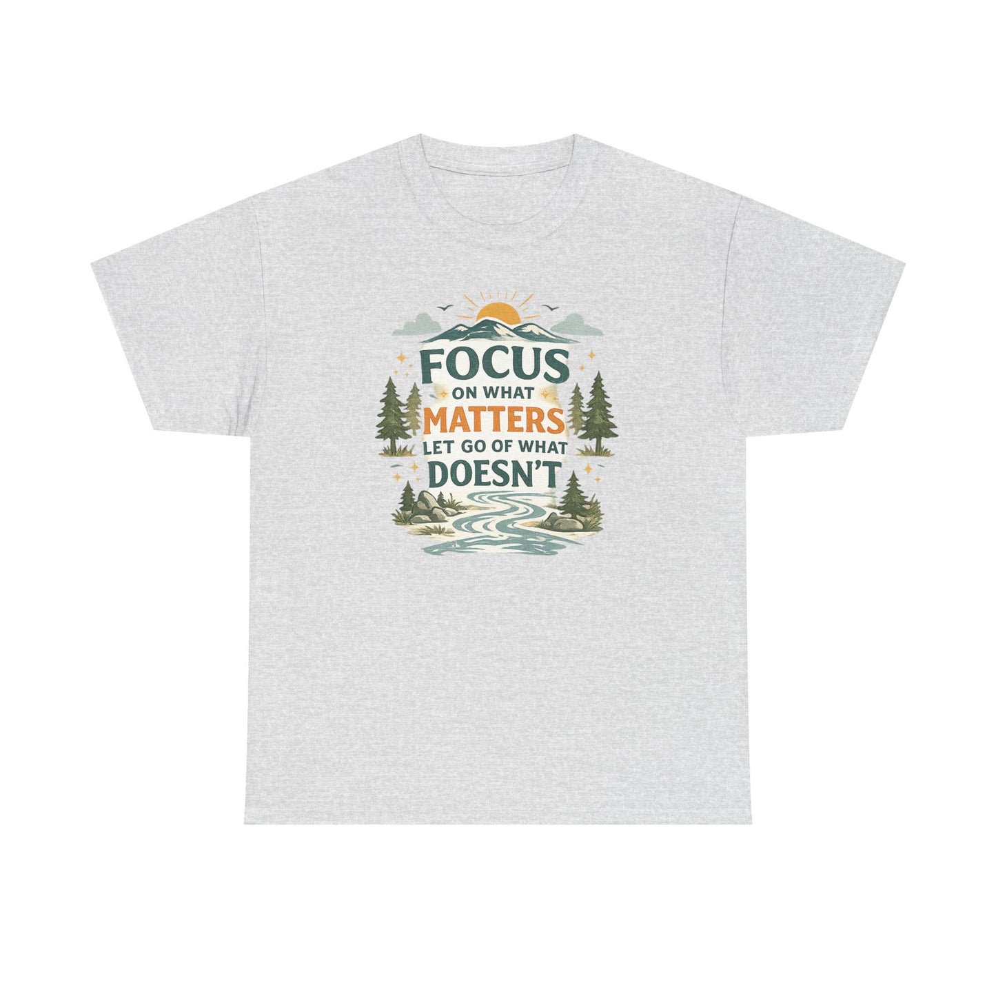 Motivational Nature T-Shirt - "Focus on What Matters, Let Go of What Doesn’t"