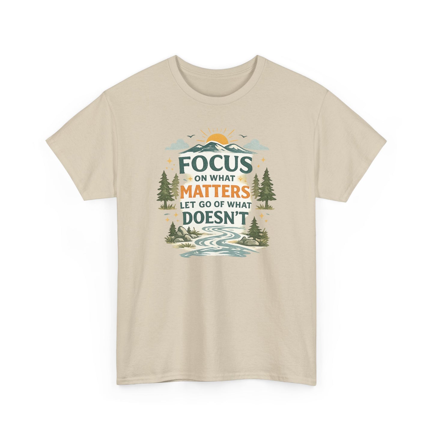 Motivational Nature T-Shirt - "Focus on What Matters, Let Go of What Doesn’t"