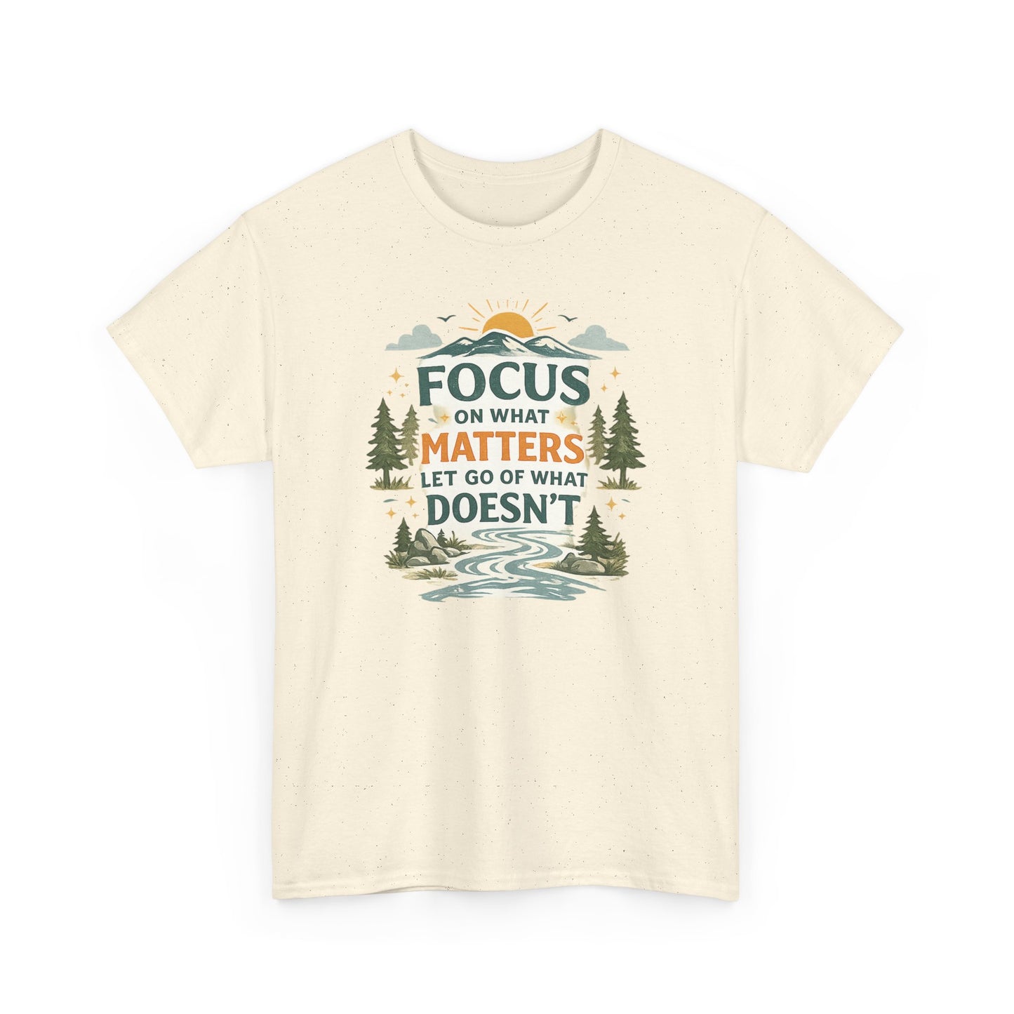 Motivational Nature T-Shirt - "Focus on What Matters, Let Go of What Doesn’t"