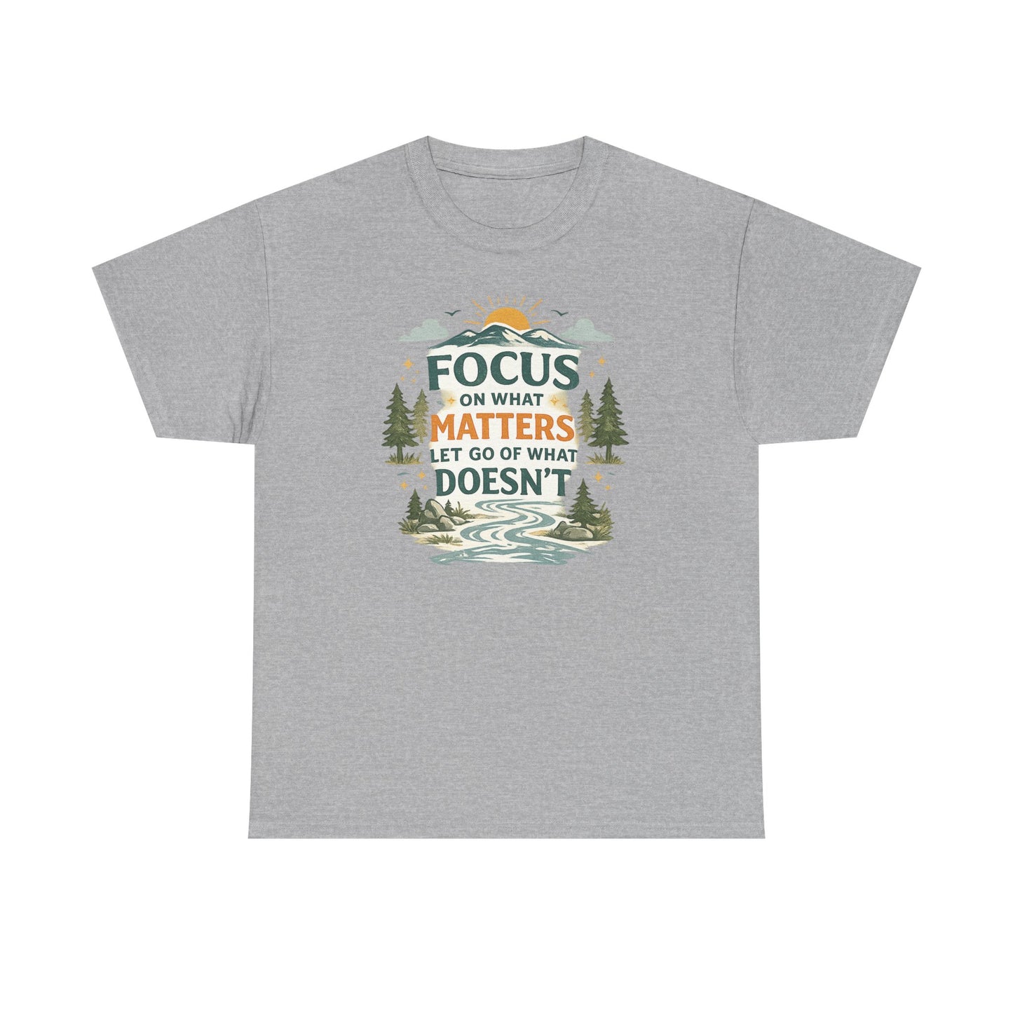 Motivational Nature T-Shirt - "Focus on What Matters, Let Go of What Doesn’t"
